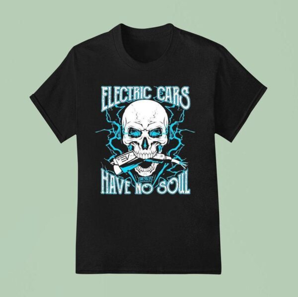 Video Electric Cars Have No Soul T Shirt