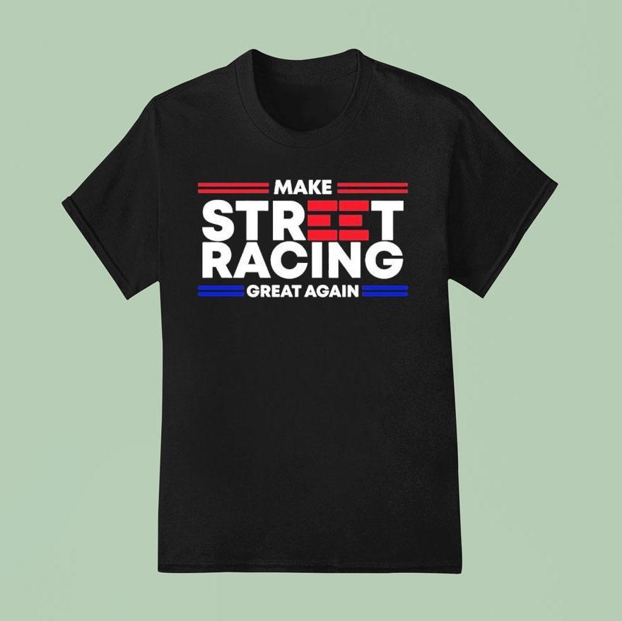 Video Make Street Racing Great Again T Shirt