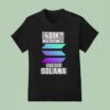 K No Thinks I Ve Got Solana Logo T Shirt