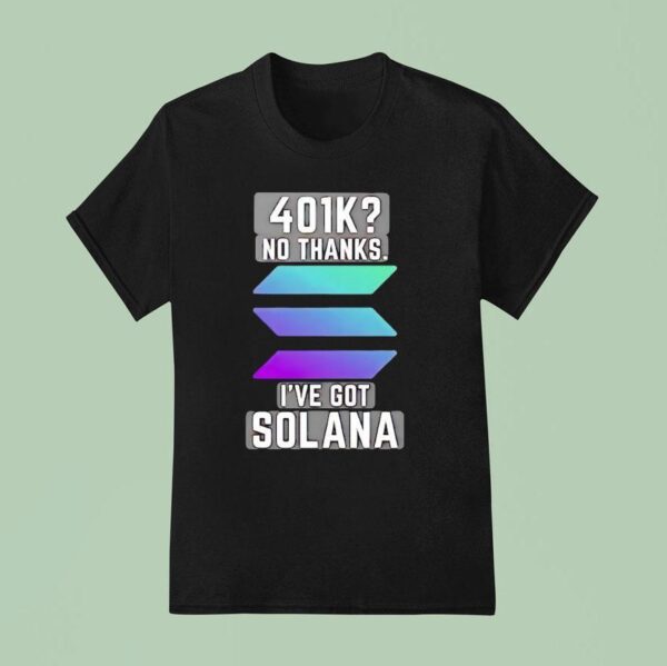 K No Thinks I Ve Got Solana Logo T Shirt