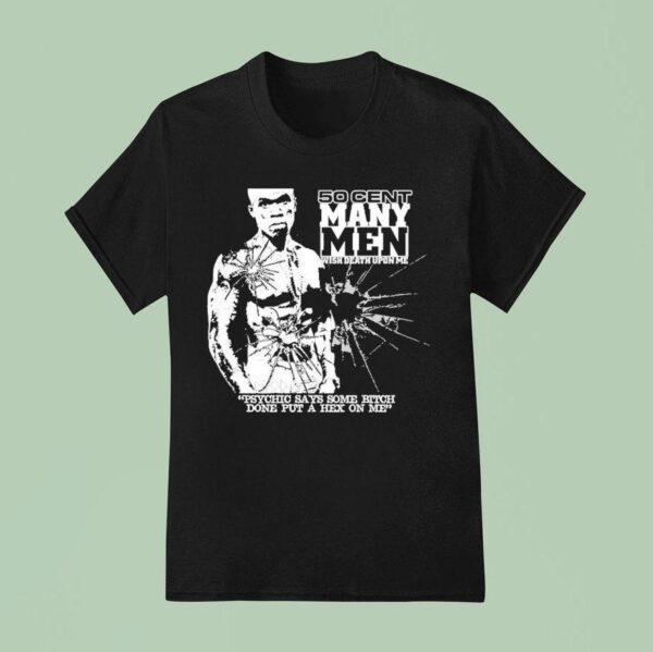 Cent Many Men Wish Death Upon Me Psychic Says Some Bitch Done Put A Hex On Me T Shirt