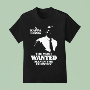 A Kappa Sigma The Most Wanted Man In The Country T Shirt