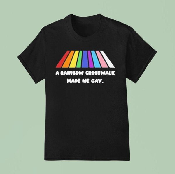 A Rainbow Crosswalk Made Me Gay Pride T Shirt