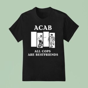 Acab All Cops Are Bestfriends T Shirt