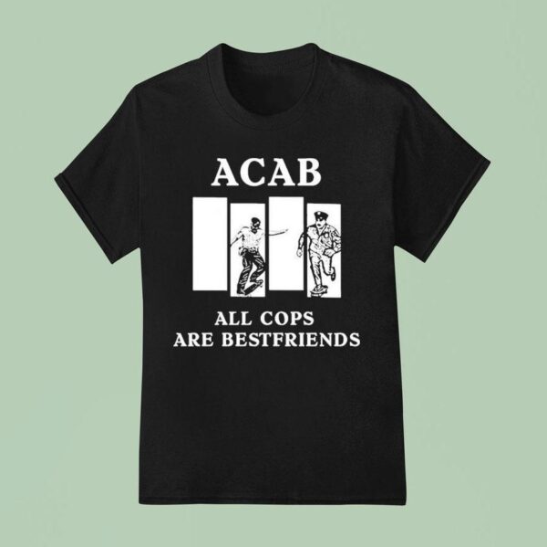 Acab All Cops Are Bestfriends T Shirt