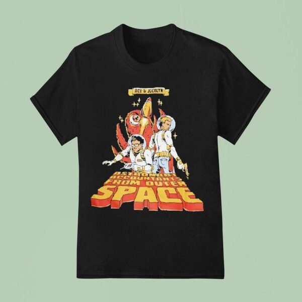 Ace And Jocelyn Astronaut Accountants From Outer Space T Shirt