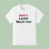 Ace S Little Meat Rider T Shirt