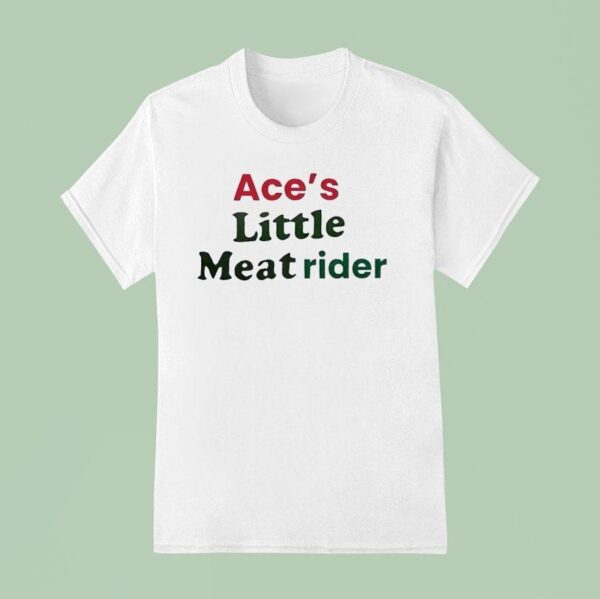 Ace S Little Meat Rider T Shirt
