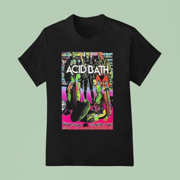 Acid Bath Minneapolis Mn Tour Aug Primitive Man T Shirt