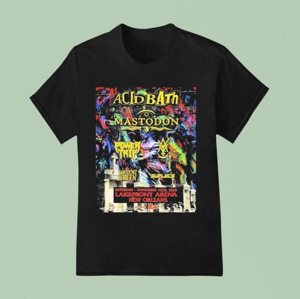 Acid Bath New Orleans With Mastodon Power Trip And More At Lakefront Arena On November T Shirt
