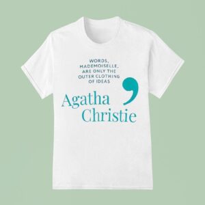 Agatha Christie Words Mademoiselle Are Only The Outer Clothing Of Ideas T Shirt