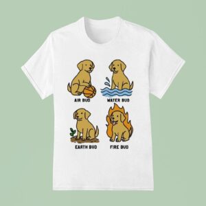 Air Bud Water Bud Earth Bud Fire Bud Elemental Bud Dog T Shirt