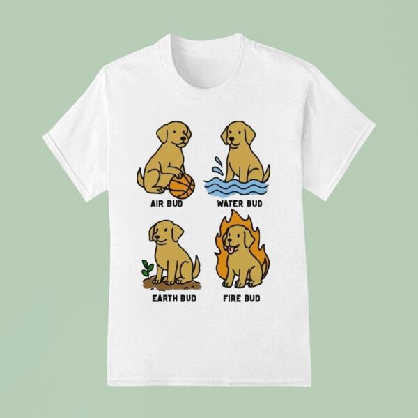 Air Bud Water Bud Earth Bud Fire Bud Elemental Bud Dog T Shirt