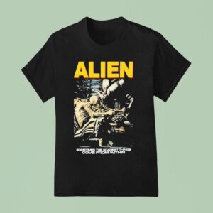 Alien Sometimes The Scariest Things Come From Within Horror Movie T Shirt