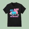 All Ass No Breaks Peaches T Shirt