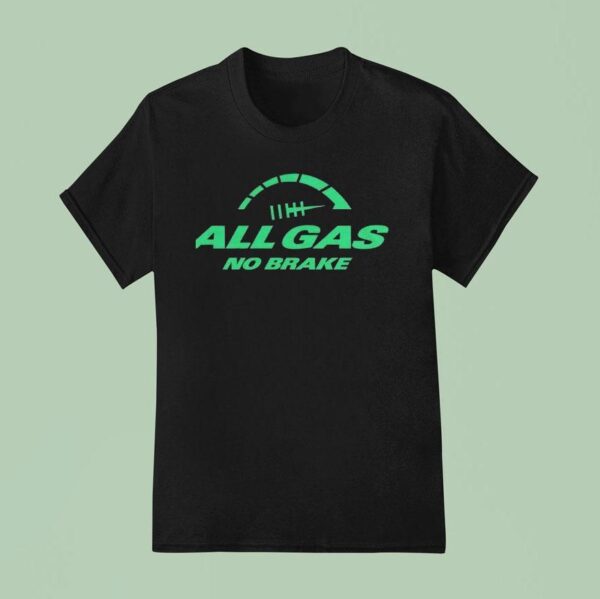 All Gas No Brake New York Jets T Shirt