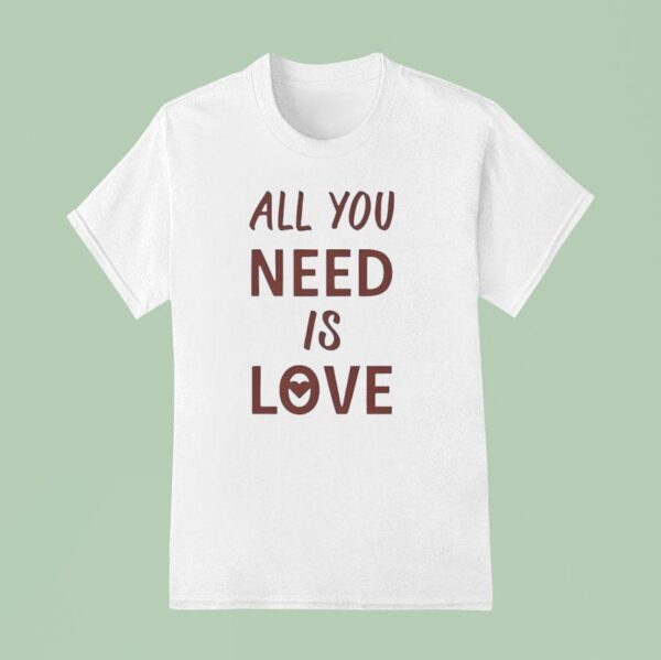 All You Need Is Love New T Shirt