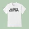 Allergic To Fashion People T Shirt