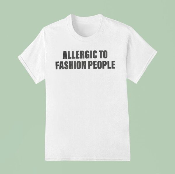 Allergic To Fashion People T Shirt