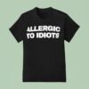 Allergic To Idiots T Shirt