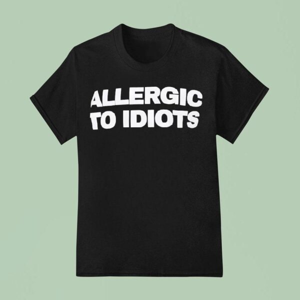 Allergic To Idiots T Shirt