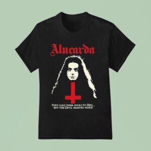 Alucarda They Gave Their Souls To Hell But The Devil Wanted More T Shirt