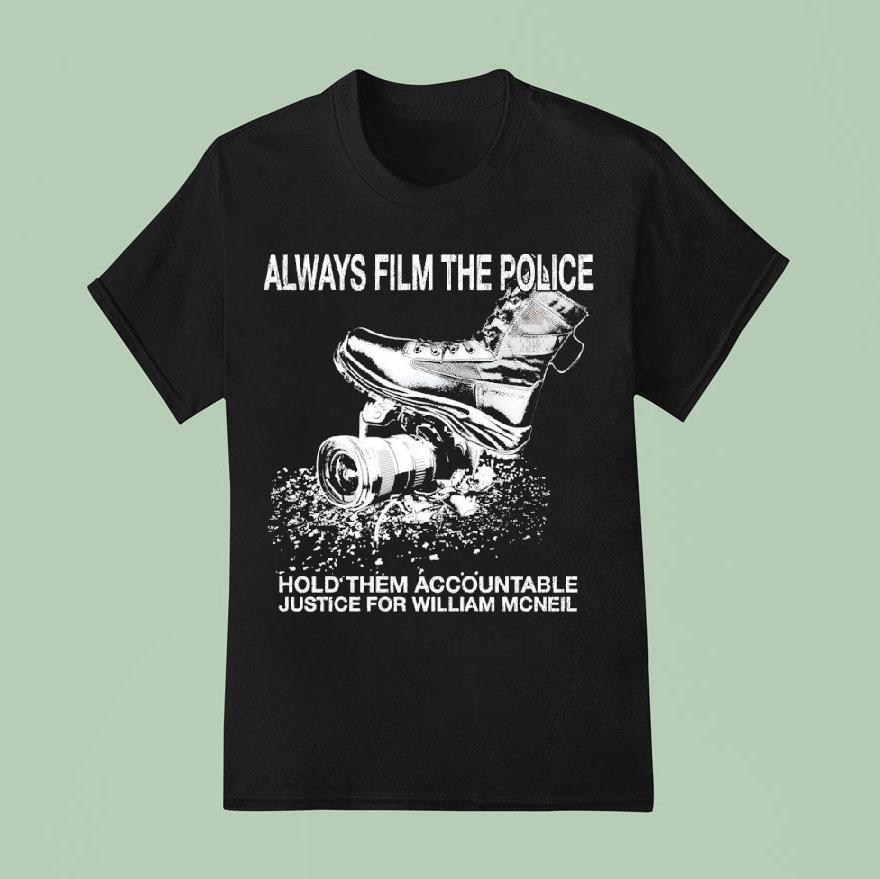 Always Film The Police Hold Them Accountable Justice For William Mcneil T Shirt