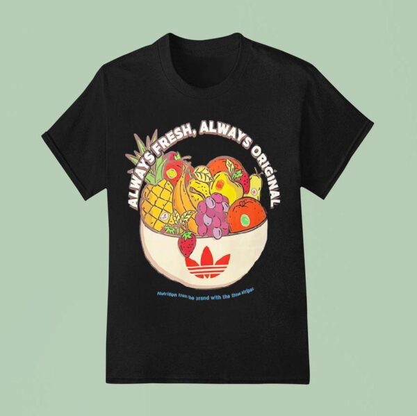 Always Fresh Always Original Nutrition From The Brand With The Three Stripes T Shirt