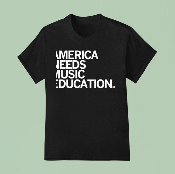 America Needs Music Education T Shirt