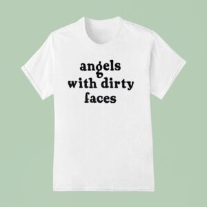 Angels With Dirty Faces T Shirt