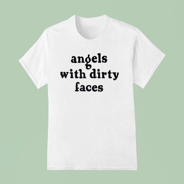 Angels With Dirty Faces T Shirt