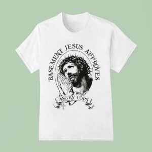 Angry Cops Basement Jesus Approves T Shirt