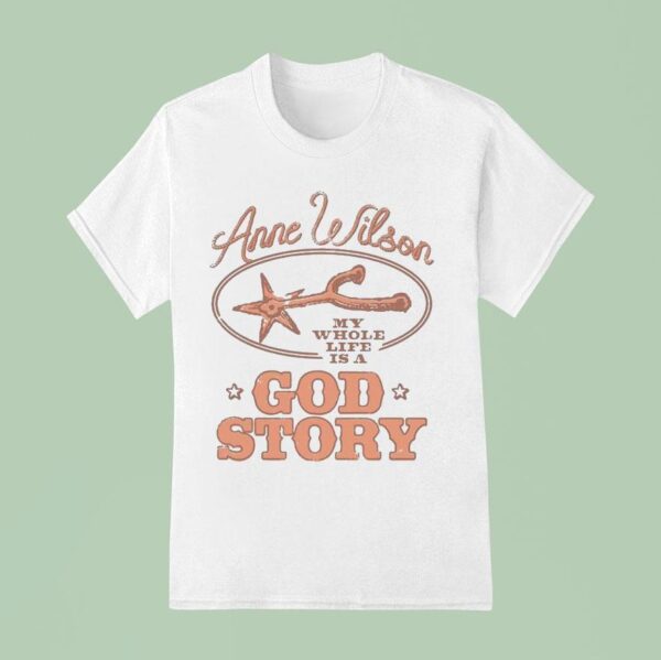 Anne Wilson My Whole Life Is A God Story T Shirt