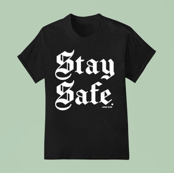 Annie Elise Stay Safe T Shirt
