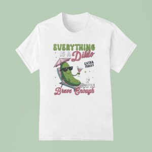 Anything S A Dildo If You Re Brave Enough Plants T Shirt