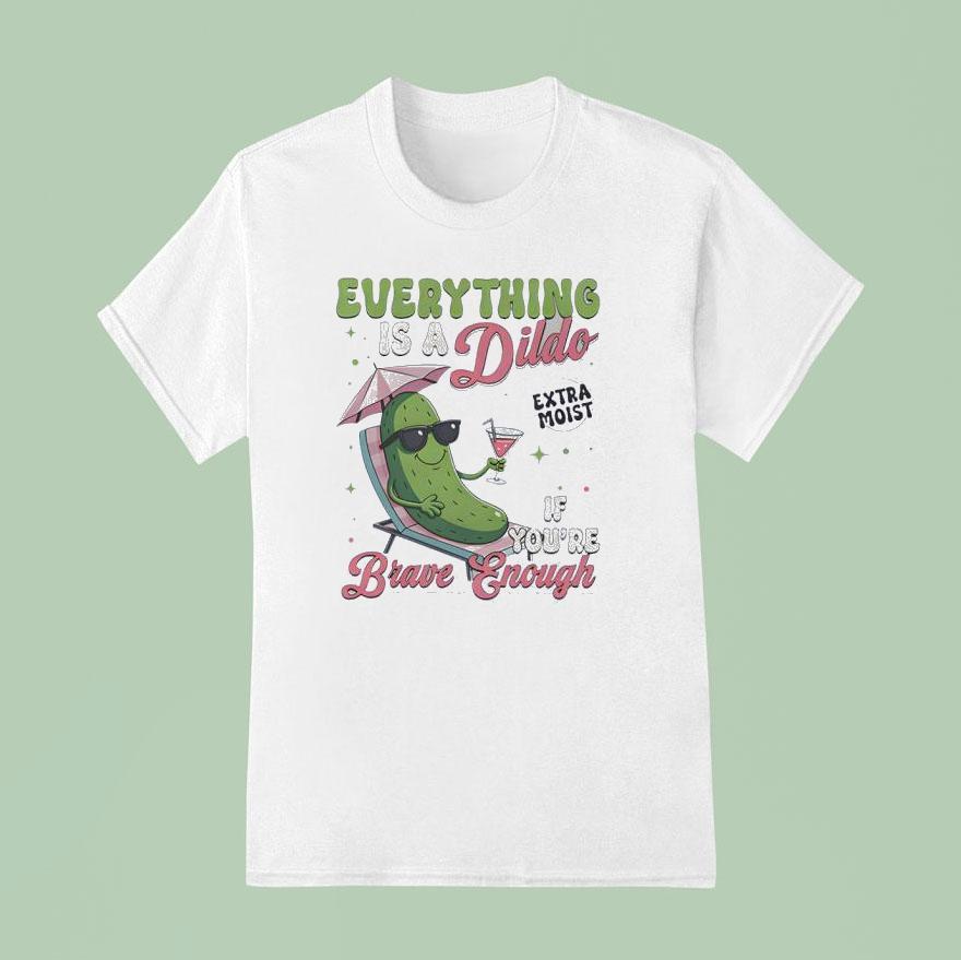 Anything S A Dildo If You Re Brave Enough Plants T Shirt