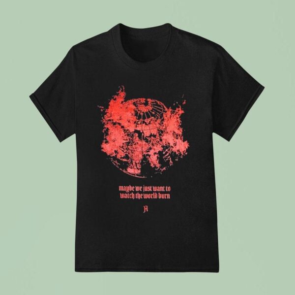 Architects Maybe We Just Want To Watch The World Burn T Shirt
