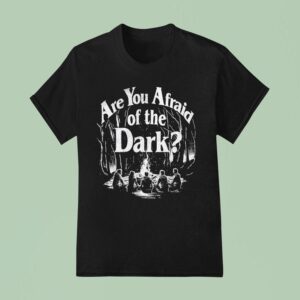 Are You Afraid Of The Dark Camping T Shirt