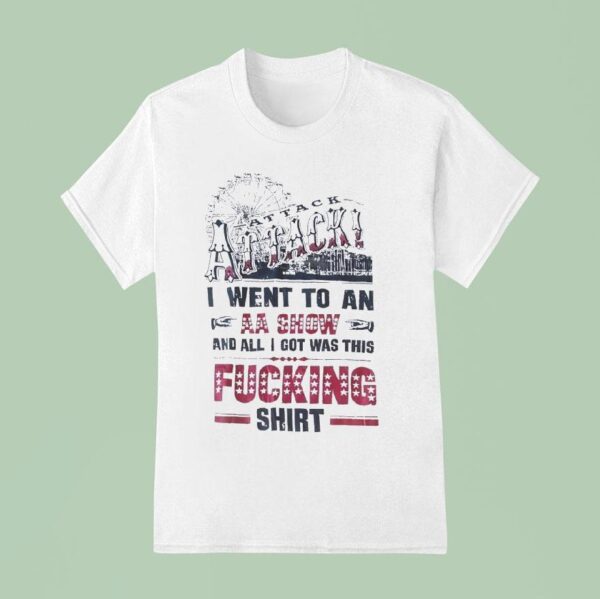 Attack I Went To An Aa Show And All I Got Was This Fcking T Shirt