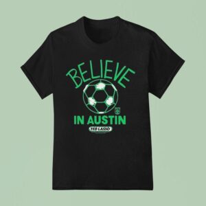 Austin Fc Mls X Ted Lasso Believe T Shirt