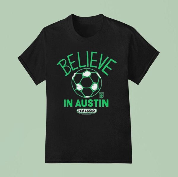 Austin Fc Mls X Ted Lasso Believe T Shirt