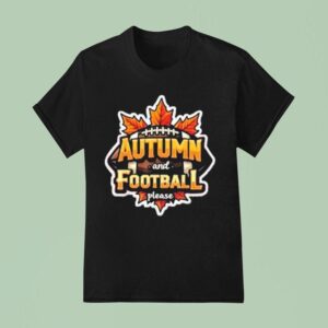 Autumn And Football Please T Shirt