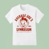Average Joe S Gymnasium You Re Perfect Just The Way You Are Est T Shirt