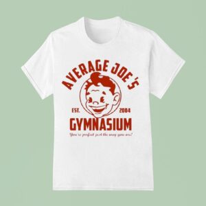 Average Joe S Gymnasium You Re Perfect Just The Way You Are Est T Shirt