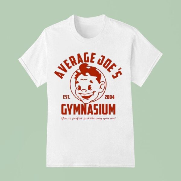 Average Joe S Gymnasium You Re Perfect Just The Way You Are Est T Shirt