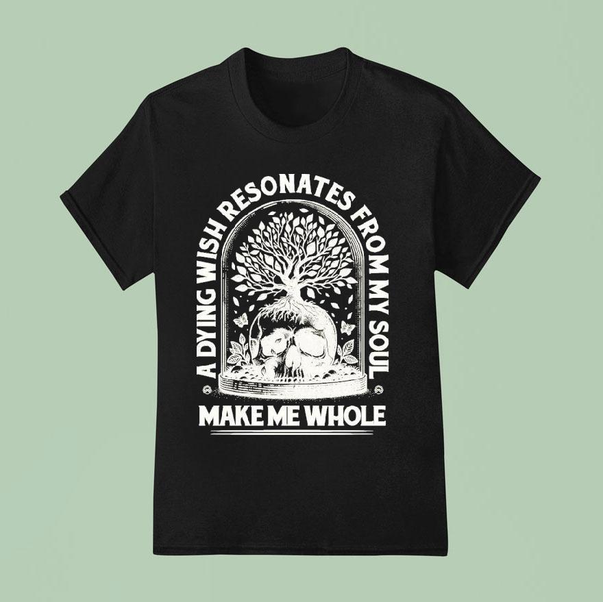 Aviana Make Me Whole A Dying Wish Resonates From My Soul Skull T Shirt