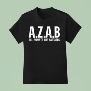 Azab All Zionists Are Bastards T Shirt