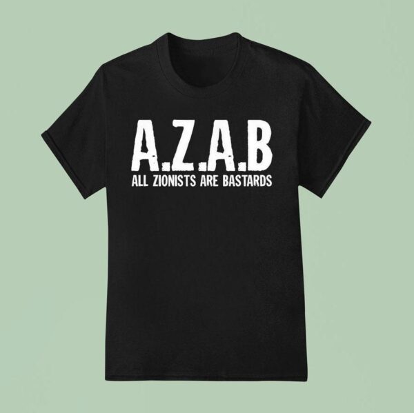 Azab All Zionists Are Bastards T Shirt