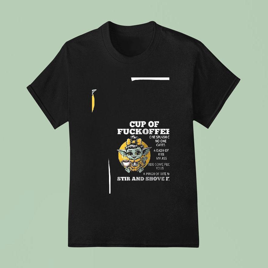 Baby Yoda Cup Of Fuckoffee One Splash Of No One Cares A Dash Of Kiss My Ass T Shirt