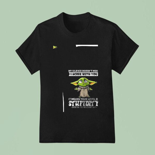 Baby Yoda My Silence Doesn T Mean I Agree With You T Shirt